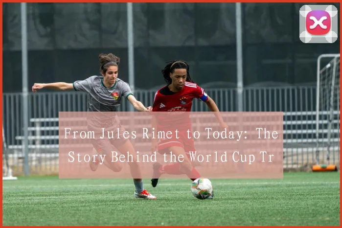 From Jules Rimet to Today: The Story Behind the World Cup Trophy's English Title